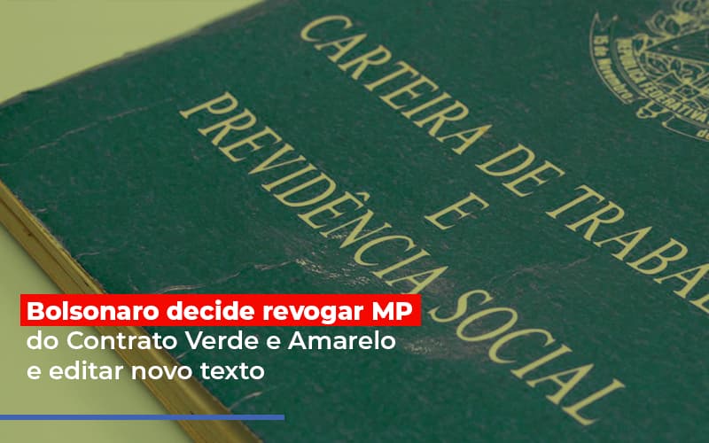 Bolsonaro Decide Revogar Mp Do Contrato Verde E Amarelo E Editar Novo Texto