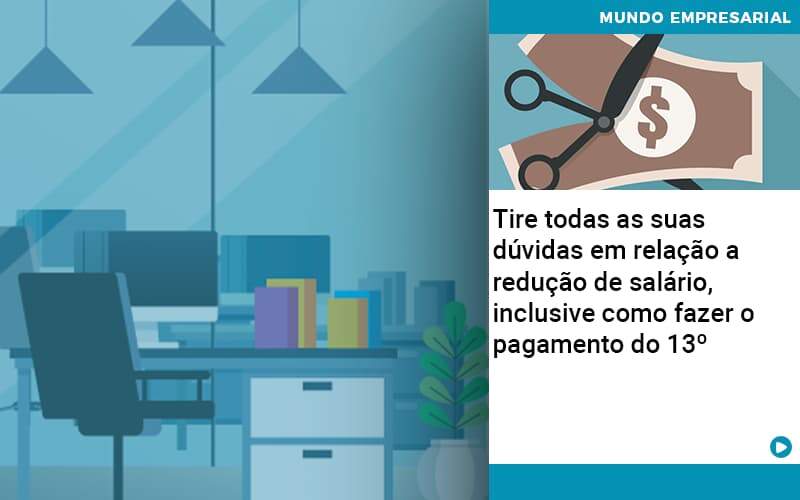 Tire Todas As Suas Duvidas Em Relacao A Reducao De Salario Inclusive Como Fazer O Pagamento Do 13 – Quero Montar Uma Empresa