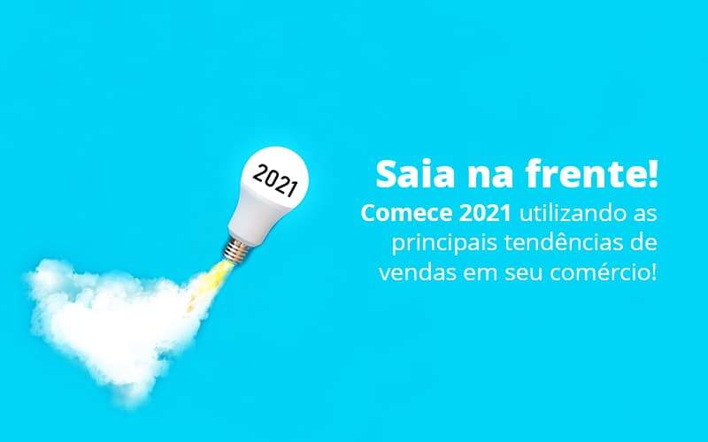 Saia Na Frente Comece 2021 Utilizando As Principais Tendencias De Vendas Em Seu Comercio Post (1) – Quero Montar Uma Empresa