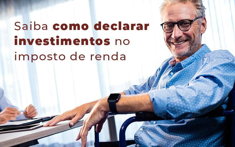 Saiba Como Declarar Investimentos No Imposto De Renda Blog – Quero Montar Uma Empresa